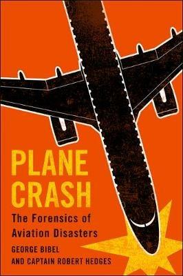 Plane Crash: The Forensics of Aviation Disasters - George Bibel,Captain Robert Hedges - cover