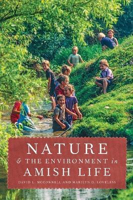 Nature and the Environment in Amish Life - David L. McConnell,Marilyn D. Loveless - cover
