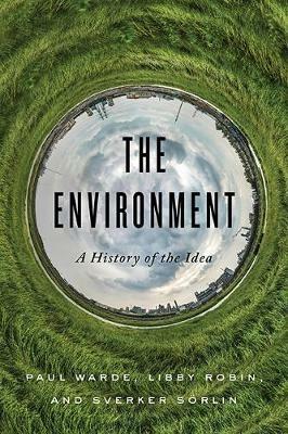 The Environment: A History of the Idea - Paul Warde,Libby Robin,Sverker Soerlin - cover