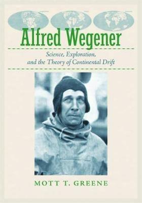 Alfred Wegener: Science, Exploration, and the Theory of Continental Drift - Mott T. Greene - cover