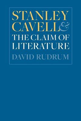 Stanley Cavell and the Claim of Literature - David Rudrum - cover