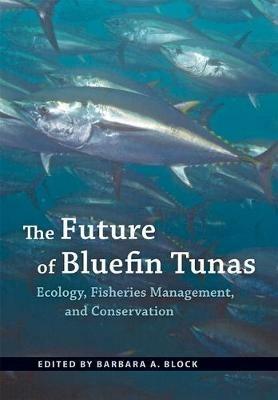 The Future of Bluefin Tunas: Ecology, Fisheries Management, and Conservation - cover