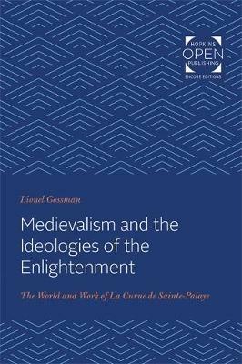 Medievalism and the Ideologies of the Enlightenment: The World and Work of La Curne de Sainte-Palaye - Lionel Gossman - cover