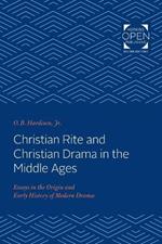 Christian Rite and Christian Drama in the Middle Ages: Essays in the Origin and Early History of Modern Drama
