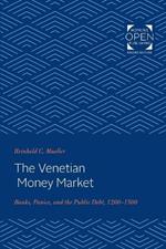 The Venetian Money Market: Banks, Panics, and the Public Debt, 1200-1500