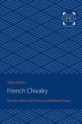 French Chivalry: Chivalric Ideas and Practices in Mediaeval France - Sidney Painter - cover