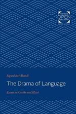 The Drama of Language: Essays on Goethe and Kleist