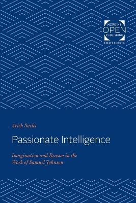 Passionate Intelligence: Imagination and Reason in the Work of Samuel Johnson - Arieh Sachs - cover