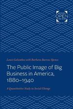 The Public Image of Big Business in America, 1880-1940: A Quantitative Study in Social Change