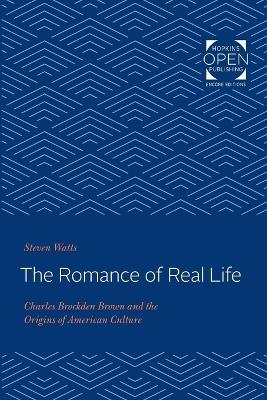 The Romance of Real Life: Charles Brockden Brown and the Origins of American Culture - Steven Watts - cover