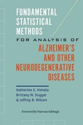 Fundamental Statistical Methods for Analysis of Alzheimer's and Other Neurodegenerative Diseases - Katherine E. Irimata,Brittany N. Dugger,Jeffrey R. Wilson - cover