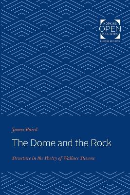 The Dome and the Rock: Structure in the Poetry of Wallace Stevens - James Baird - cover
