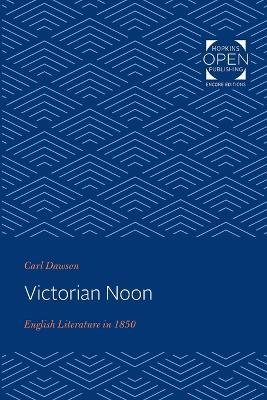Victorian Noon: English Literature in 1850 - Carl Dawson - cover