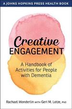 Creative Engagement: A Handbook of Activities for People with Dementia