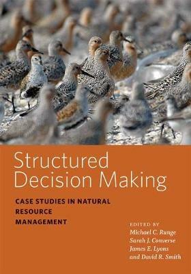 Structured Decision Making: Case Studies in Natural Resource Management - David R. Smith - cover