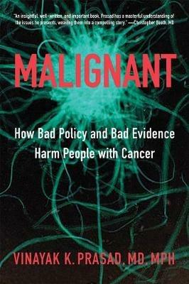 Malignant: How Bad Policy and Bad Evidence Harm People with Cancer - Vinayak K. Prasad - cover