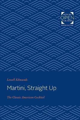 Martini, Straight Up: The Classic American Cocktail - Lowell Edmunds - cover