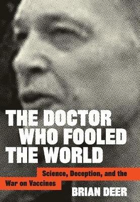 The Doctor Who Fooled the World: Science, Deception, and the War on Vaccines - Brian Deer - cover