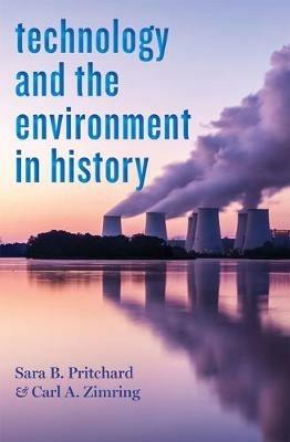 Technology and the Environment in History - Sara B. Pritchard,Carl A. Zimring - cover