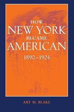 How New York Became American, 1890-1924