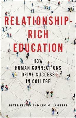 Relationship-Rich Education: How Human Connections Drive Success in College - Peter Felten,Leo M. Lambert - cover