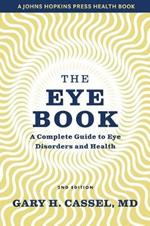 The Eye Book: A Complete Guide to Eye Disorders and Health