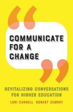 Communicate for a Change: Revitalizing Conversations for Higher Education