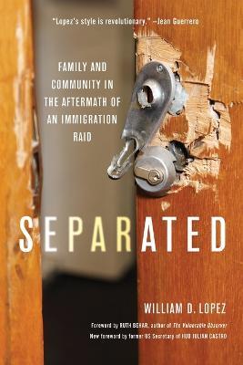 Separated: Family and Community in the Aftermath of an Immigration Raid - William D. Lopez - cover