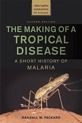 The Making of a Tropical Disease: A Short History of Malaria - Randall M. Packard - cover