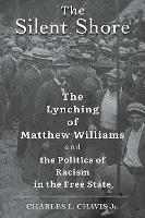 The Silent Shore: The Lynching of Matthew Williams and the Politics of Racism in the Free State