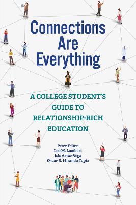 Connections Are Everything: A College Student's Guide to Relationship-Rich Education - Peter Felten,Leo M. Lambert,Isis Artze-Vega - cover