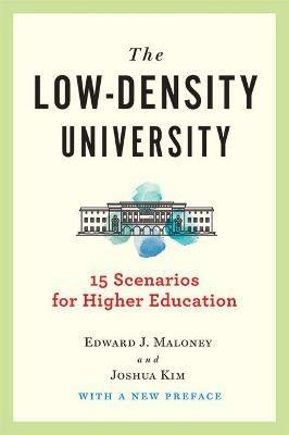 The Low-Density University: 15 Scenarios for Higher Education - Edward J. Maloney,Joshua Kim - cover