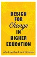 Design for Change in Higher Education - Jeffrey T. Grabill,Sarah Gretter,Erik Skogsberg - cover