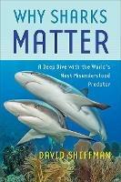 Why Sharks Matter: A Deep Dive with the World's Most Misunderstood Predator - David Shiffman - cover