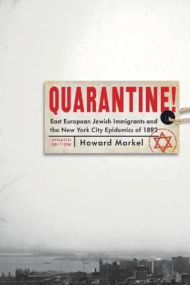 Quarantine!: East European Jewish Immigrants and the New York City Epidemics of 1892 - Howard Markel - cover