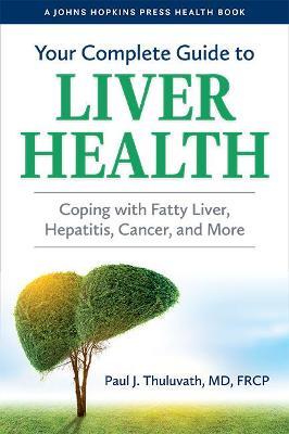Your Complete Guide to Liver Health: Coping with Fatty Liver, Hepatitis, Cancer, and More - Paul J. Thuluvath - cover