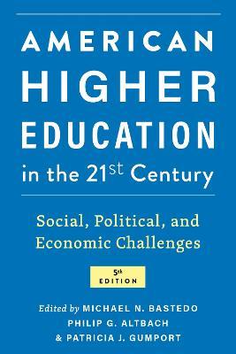 American Higher Education in the Twenty-First Century: Social, Political, and Economic Challenges - cover