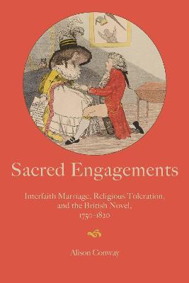 Sacred Engagements: Interfaith Marriage, Religious Toleration, and the British Novel, 1750-1820 - Alison Conway - cover