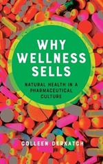 Why Wellness Sells: Natural Health in a Pharmaceutical Culture