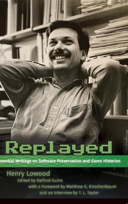 Replayed: Essential Writings on Software Preservation and Game Histories - Henry Lowood - cover