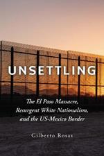 Unsettling: The El Paso Massacre, Resurgent White Nationalism, and the Us-Mexico Border