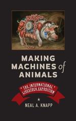 Making Machines of Animals: The International Livestock Exposition