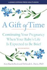 A Gift of Time: Continuing Your Pregnancy When Your Baby's Life Is Expected to Be Brief