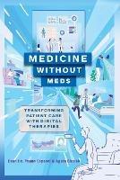 Medicine without Meds: Transforming Patient Care with Digital Therapies - Dean Ho,Yoann Sapanel,Agata Blasiak - cover
