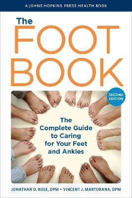 The Foot Book: The Complete Guide to Caring for Your Feet and Ankles - Jonathan D. Rose,Vincent J. Martorana - cover