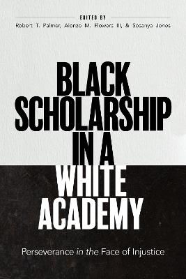 Black Scholarship in a White Academy: Perseverance in the Face of Injustice - cover