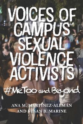 Voices of Campus Sexual Violence Activists: #MeToo and Beyond - Ana M. Martínez-Alemán,Susan Marine - cover
