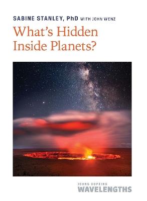What's Hidden Inside Planets? - Sabine Stanley - cover