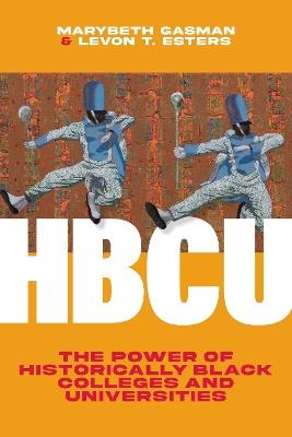 Hbcu: The Power of Historically Black Colleges and Universities - Marybeth Gasman,Levon T Esters - cover