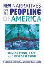 New Narratives on the Peopling of America: Immigration, Race, and Dispossession